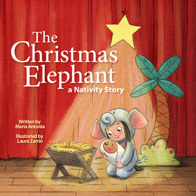 Cover Image for The Christmas Elephant: A Nativity Story -- Maria Antonia, Hardcover