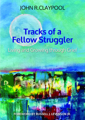 Cover Image for Tracks of a Fellow Struggler: Living and Growing Through Grief -- John R. Claypool, Paperback