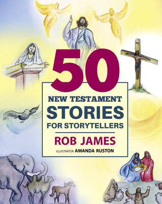 Cover Image for Fifty New Testament Stories for Storytellers -- Rob James, Hardcover