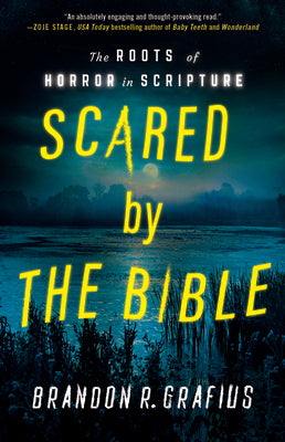 Cover Image for Scared by the Bible: The Roots of Horror in Scripture -- Brandon R. Grafius, Paperback