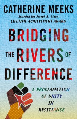 Cover Image for Bridging the Rivers of Difference: A Proclamation of Unity in Resistance -- Catherine Meeks, Hardcover