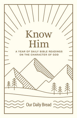 Cover Image for Know Him: A Year of Daily Bible Readings on the Character of God (a 365-Day Devotional on God's Attributes) -- Our Daily Bread, Hardcover