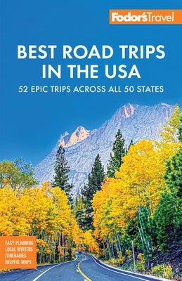 Cover Image for Fodor's Best Road Trips in the USA: The 52 Best Road Trips in America -- Fodor's Travel Guides, Paperback