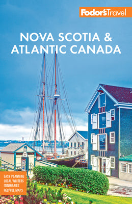 Cover Image for Fodor's Nova Scotia & Atlantic Canada: With New Brunswick, Prince Edward Island, & Newfoundland -- Fodor's Travel Guides, Paperback