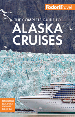 Cover Image for Fodor's the Complete Guide to Alaska Cruises -- Fodor's Travel Guides, Paperback