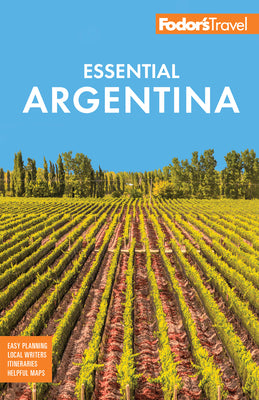 Cover Image for Fodor's Essential Argentina: With the Wine Country, Uruguay & Chilean Patagonia -- Fodor's Travel Guides, Paperback