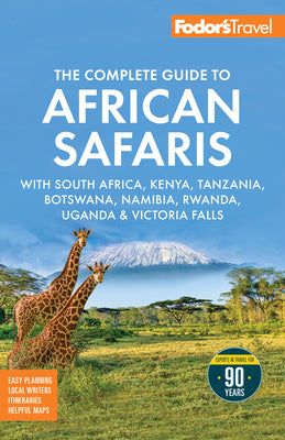 Cover Image for Fodor's the Complete Guide to African Safaris: With South Africa, Kenya, Tanzania, Botswana, Namibia, Rwanda, Uganda, and Victoria Falls -- Fodor's Travel Guides, Paperback