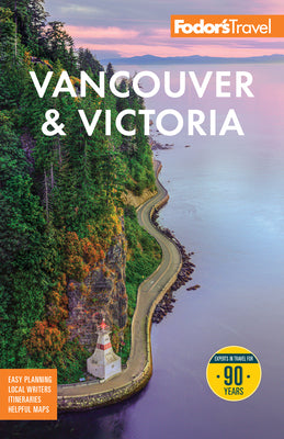 Cover Image for Fodor's Vancouver & Victoria: With Whistler, Vancouver Island, and the Okanagan Valley -- Fodor's Travel Guides, Paperback