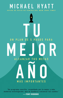 Cover Image for Tu Mejor Año: Un Plan de 5 Pasos Para Alcanzar Tus Metas Más Importantes -- Michael Hyatt, Paperback