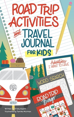 Cover Image for Road Trip Activities and Travel Journal for Kids -- Kristy Alpert, Paperback