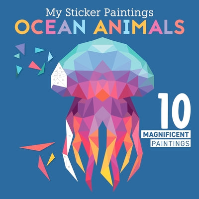 Cover Image for My Sticker Paintings: Ocean Animals: 10 Magnificent Paintings -- Logan Powell, Paperback