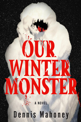 Cover Image for Our Winter Monster -- Dennis Mahoney, Hardcover