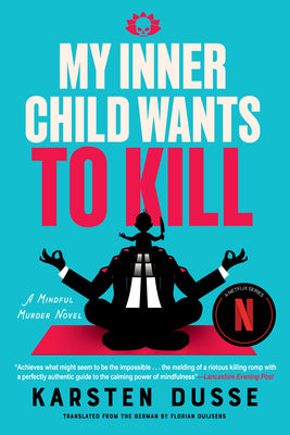 Cover Image for My Inner Child Wants to Kill -- Karsten Dusse, Hardcover