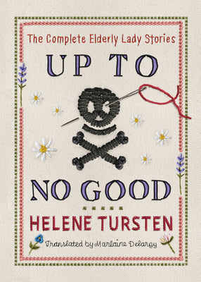 Cover Image for Up to No Good: The Complete Elderly Lady Stories -- Helene Tursten, Hardcover
