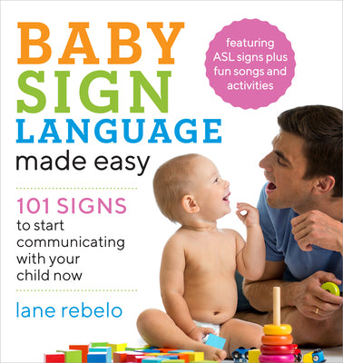 Cover Image for Baby Sign Language Made Easy: 101 Signs to Start Communicating with Your Child Now -- Lane Rebelo, Paperback