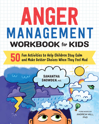 Cover Image for Anger Management Workbook for Kids: 50 Fun Activities to Help Children Stay Calm and Make Better Choices When They Feel Mad -- Samantha Snowden, Paperback