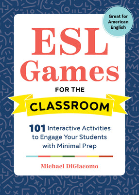 Cover Image for ESL Games for the Classroom: 101 Interactive Activities to Engage Your Students with Minimal Prep -- Michael Digiacomo, Paperback