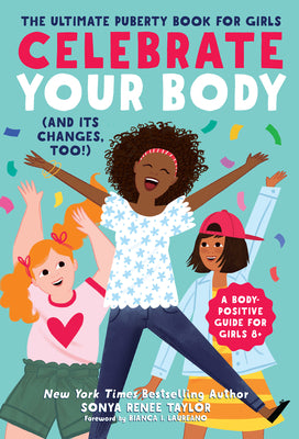 Cover Image for Celebrate Your Body (and Its Changes, Too!): The Ultimate Puberty Book for Girls -- Sonya Renee Taylor, Paperback