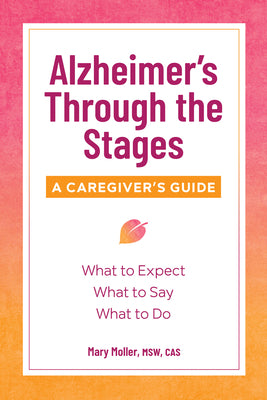 Cover Image for Alzheimer's Through the Stages: A Caregiver's Guide -- Mary Moller, Paperback