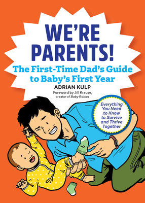 Cover Image for We're Parents! the First-Time Dad's Guide to Baby's First Year: Everything You Need to Know to Survive and Thrive Together -- Adrian Kulp, Paperback