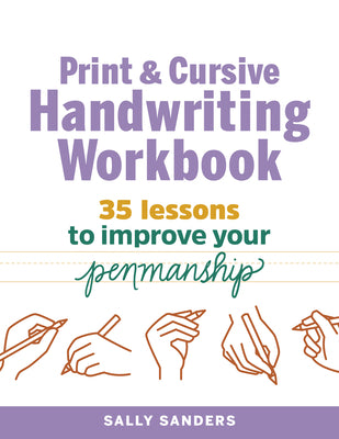 Cover Image for Print and Cursive Handwriting Workbook: 35 Lessons to Improve Your Penmanship -- Sally Sanders, Paperback