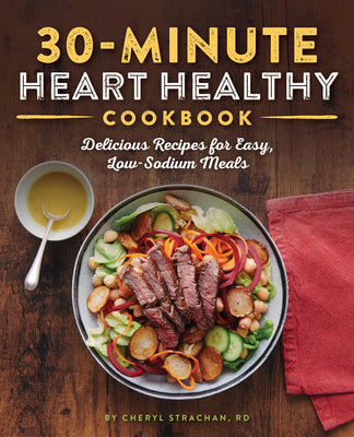 Cover Image for 30-Minute Heart Healthy Cookbook: Delicious Recipes for Easy, Low-Sodium Meals -- Cheryl Strachan, Paperback