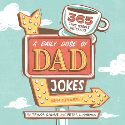 Cover Image for A Daily Dose of Dad Jokes: 365 Truly Terrible Wisecracks (You've Been Warned) -- Taylor Calmus, Paperback