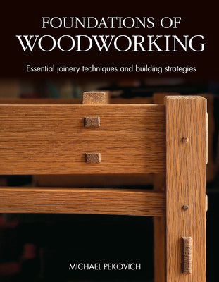 Cover Image for Foundations of Woodworking: Essential Joinery Techniques and Building Strategies -- Michael Pekovich, Hardcover