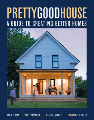 Cover Image for Pretty Good House: A Guide to Creating Better Homes -- Michael Maines, Hardcover