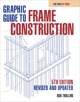 Cover Image for Graphic Guide to Frame Construction 5th Edition: Revised and Updated -- Rob Thallon, Paperback