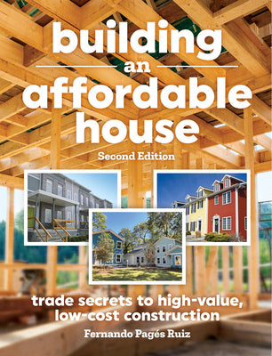 Cover Image for Building an Affordable House 2nd Edition: Trade Secrets to High-Value, Low-Cost Construction -- Fernando Pages Ruiz, Paperback