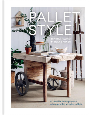 Cover Image for Pallet Style: 20 Creative Home Projects Using Recycled Wooden Pallets -- Nikkita Palmer, Paperback