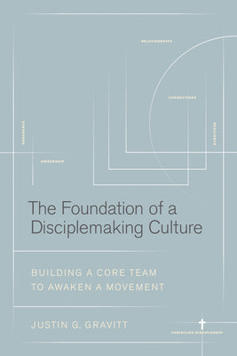 Cover Image for The Foundation of a Disciplemaking Culture: Building a Core Team to Awaken a Movement -- Justin G. Gravitt, Paperback
