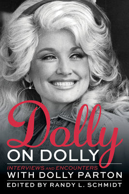 Cover Image for Dolly on Dolly: Interviews and Encounters with Dolly Parton -- Randy L. Schmidt, Paperback