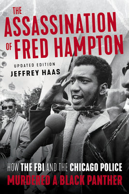Cover Image for The Assassination of Fred Hampton: How the FBI and the Chicago Police Murdered a Black Panther -- Jeffrey Haas, Paperback