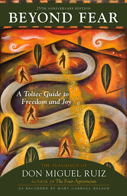 Cover Image for Beyond Fear: A Toltec Guide to Freedom and Joy: The Teachings of Don Miguel Ruiz -- Don Ruiz, Paperback