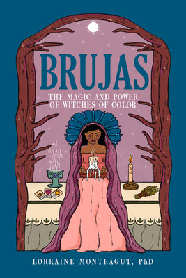 Cover Image for Brujas: The Magic and Power of Witches of Color -- Lorraine Monteagut, Paperback
