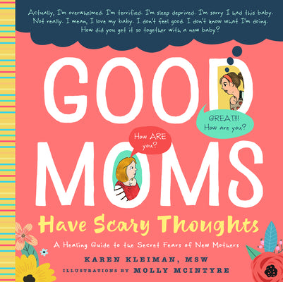 Cover Image for Good Moms Have Scary Thoughts: A Healing Guide to the Secret Fears of New Mothers -- Karen Kleiman, Hardcover
