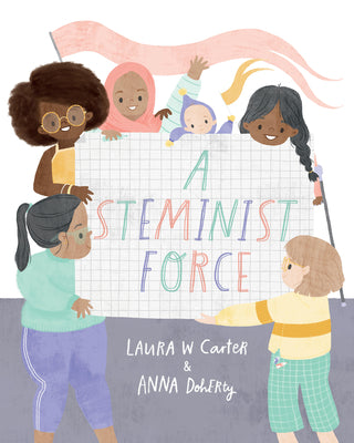 Cover Image for A Steminist Force: A Stem Picture Book for Girls -- Laura Carter, Hardcover