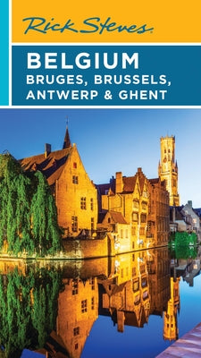 Cover Image for Rick Steves Belgium: Bruges, Brussels, Antwerp & Ghent -- Rick Steves, Paperback