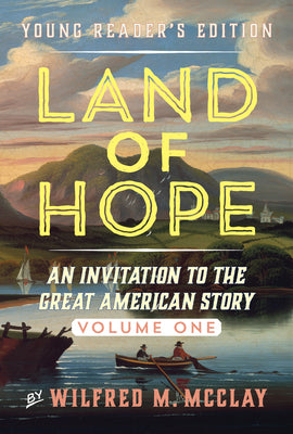 Cover Image for Land of Hope Young Reader's Edition: An Invitation to the Great American Story Volume 1 -- Wilfred M. McClay, Paperback
