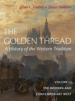 Cover Image for The Golden Thread: A History of the Western Tradition, Volume II: The Modern and Contemporary West -- Allen C. Guelzo, Hardcover