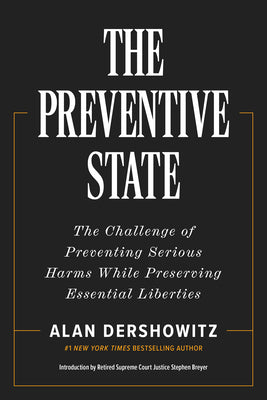 Cover Image for The Preventive State: The Challenge of Preventing Serious Harms While Preserving Essential Liberties -- Alan Dershowitz, Hardcover