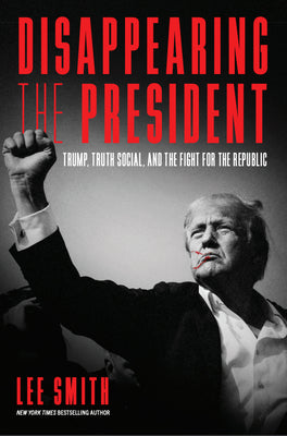 Cover Image for Disappearing the President: Trump, Truth Social, and the Fight for the Republic -- Lee Smith, Hardcover