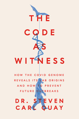 Cover Image for The Code as Witness: How the Covid Genome Reveals Its Lab Origins and How to Prevent Future Outbreaks -- Steven Carl Quay, Hardcover