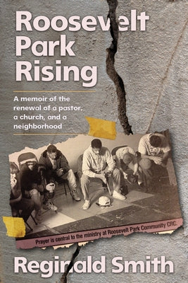 Cover Image for Roosevelt Park Rising: A memoir of the renewal of a pastor, a church, and a neighborhood -- Reginald Smith, Paperback