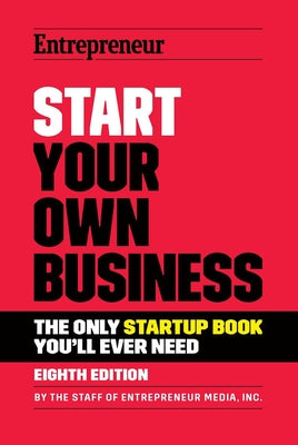 Cover Image for Start Your Own Business: The Only Startup Book You'll Ever Need -- The Staff of Entrepreneur Media, Paperback