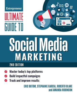 Cover Image for Ultimate Guide to Social Media Marketing: Master Today's Top Platforms, Build Impactful Campaigns, Track and Improve Results -- Eric Butow, Paperback