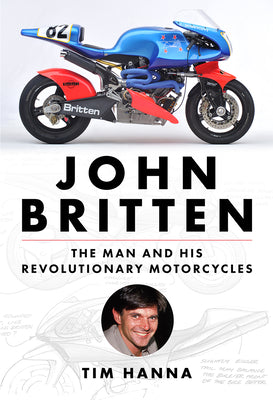 Cover Image for John Britten: The Man and His Revolutionary Motorcycles -- Tim Hanna, Hardcover