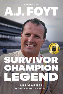 Cover Image for A.J. Foyt - Volume 1: Survivor, Champion, Legend -- Art Garner, Hardcover
